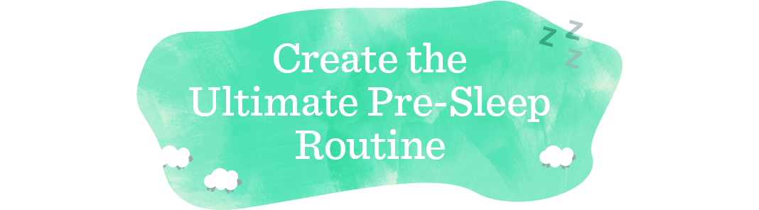 Create the Ultimate Pre-Sleep Routine