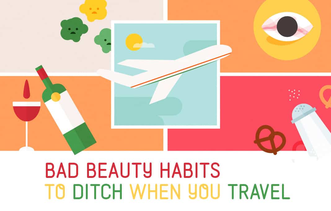 Bad Beauty Habits To Ditch When You Travel - Beauty Tips